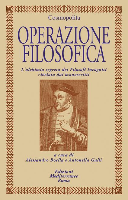 Operazione filosofica. L'alchimia segreta dei filofosi incogniti rivelata dai manoscritti - Il Cosmopolita,Alessandro Boella,Antonella Galli - ebook