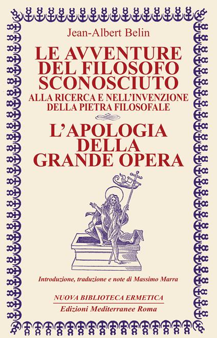 Le avventure del filosofo sconosciuto alla ricerca e nell'invenzione della pietra filosofale. L'apologia della grande opera - Jean-Albert Belin,Massimo Marra - ebook