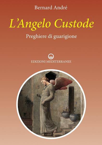 L' angelo custode. Preghiere di guarigione - Bernard André,Livia Pietrantoni - ebook