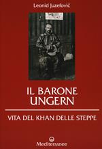 Il barone Ungern. Vita del Khan delle steppe