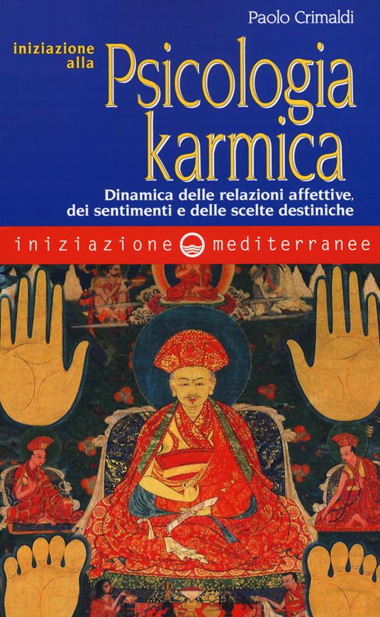 Iniziazione alla psicologia karmica. Dinamica delle relazioni affettive dei sentimenti e delle scelte destiniche - Paolo Crimaldi - copertina