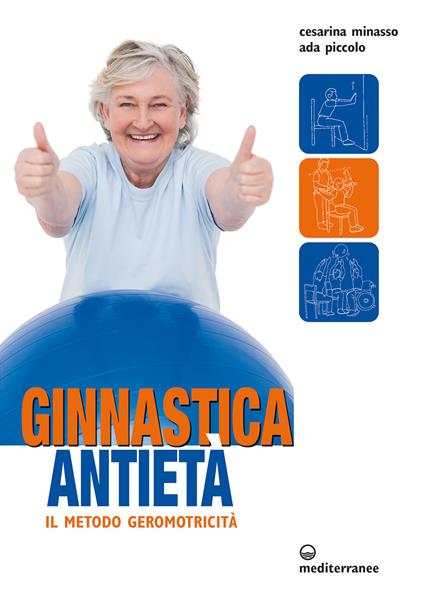 Ginnastica antietà. Il metodo geromotricità - Cesarina Minasso,Ada Piccolo - ebook