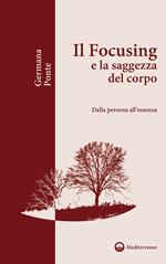 Il focusing e la saggezza del corpo. Dalla persona all'essenza