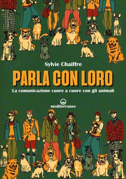 Parla con loro. La comunicazione cuore a cuore con gli animali - Sylvie Chaiffre - copertina