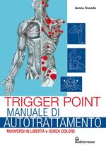 Trigger point. Manuale di autotrattamento. Muoversi in libertà e senza dolore