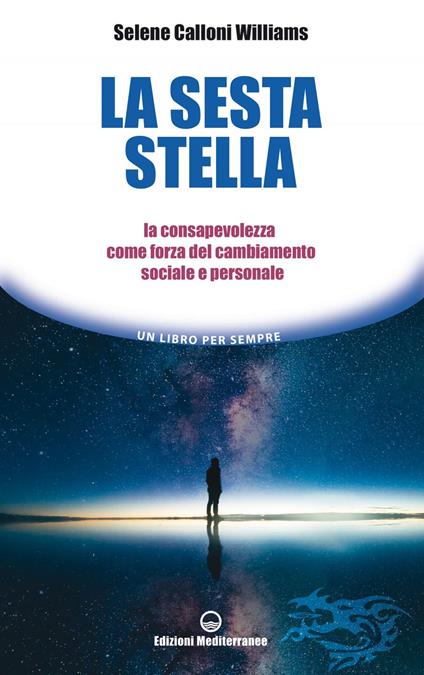 La sesta stella. La consapevolezza come forza del cambiamento sociale e personale - Selene Calloni Williams - ebook