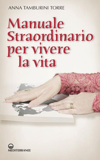 Manuale straordinario per vivere la vita - Anna Tamburini Torre - ebook