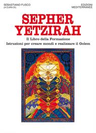 Sepher Yetzirah. Il libro della formazione. Istruzioni per creare mondi e realizzare il Golem