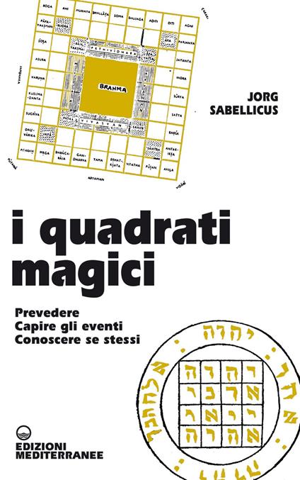 I quadrati magici. Prevedere. Capire gli eventi. Conoscere se stessi - Jorg Sabellicus - ebook