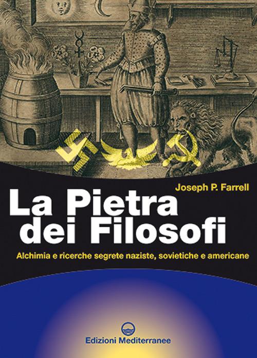 La pietra dei filosofi. Alchimia e ricerche segrete naziste, sovietiche e americane - Joseph P. Farrel - copertina