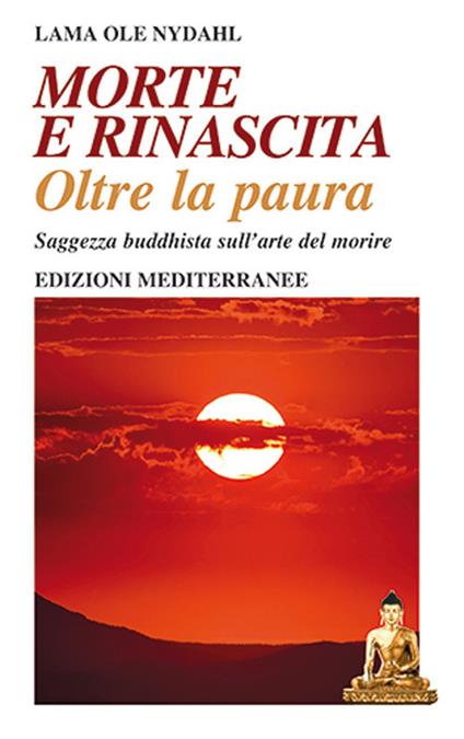 Morte e rinascita oltre la paura. Saggezza buddhista sull'arte del morire - Ole Nydahl (lama) - copertina