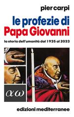 Le profezie di papa Giovanni. La storia dell'umanità dal 1935 al 2033