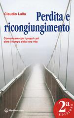 Perdita e ricongiungimento. Comunicare con i propri cari oltre il tempo della loro vita