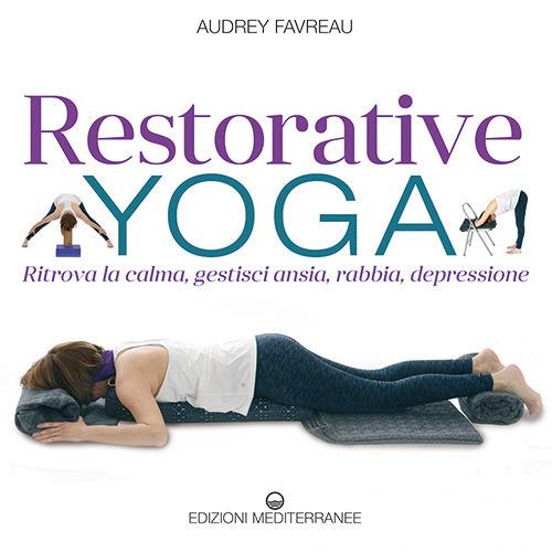 Restorative yoga. Ritrova la calma, gestisci ansia, rabbia, depressione - Audrey Favreau - copertina