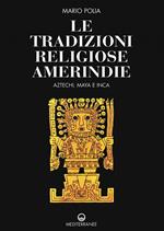 Le tradizioni religiose amerindie. Aztechi, Maya e Inca