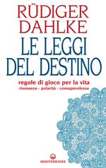 Le leggi del destino. Regole di gioco per la vita. Risonanza, polarità, consapevolezza