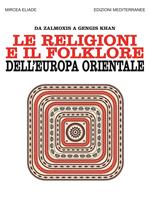 Le religioni e il folklore dell'Europa orientale. Da Zalmoxis a Gengis Khan