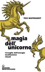 Magia dell'unicorno. Risveglio dell'energia, meditazione, rituali