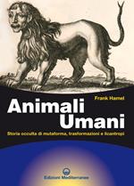 Animali umani. Storia occulta di mutaforma, trasformazioni e licantropi
