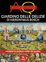 Il Giardino delle delizie di Hieronymus Bosch. Audioquadro. Con File audio per il download