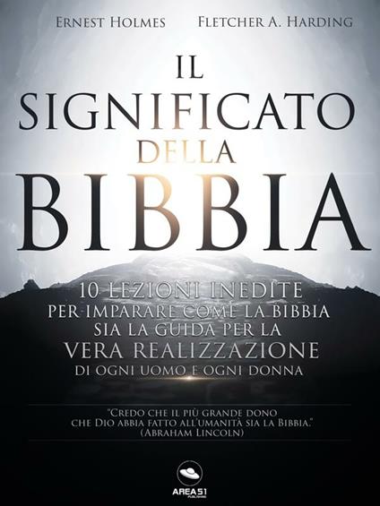 Il significato della Bibbia. 10 lezioni inedite per imparare come la Bibbia sia la guida per la vera realizzazione di ogni uomo e ogni donna - Fletcher A. Harding,Ernest Shurtleff Holmes - ebook