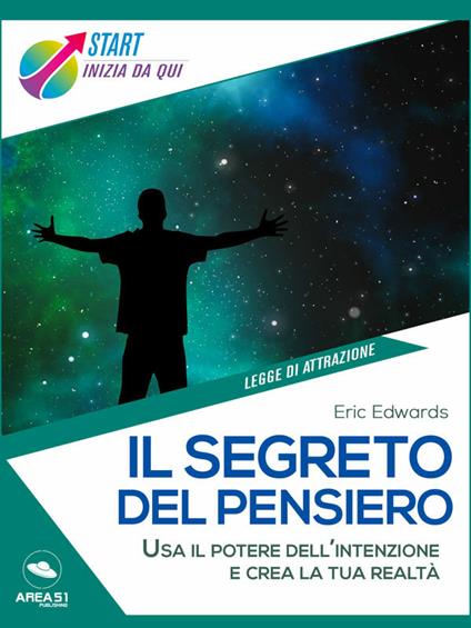 Il segreto del pensiero. Usa il potere dell'intenzione e crea la tua realtà - Eric Edwards - ebook