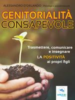 Genitorialità consapevole. Trasmettere, comunicare e insegnare la positività ai propri figli