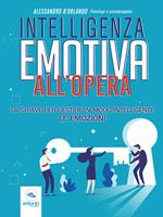 Intelligenza emotiva all'opera. La chiave per gestire in modo intelligente le emozioni