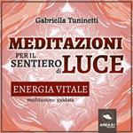 Meditazioni per il Sentiero di Luce. Energia vitale