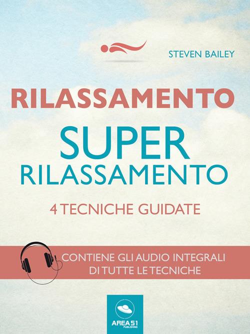 Rilassamento. Super rilassamento. 4 tecniche guidate - Steven Bailey - ebook