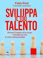 Sviluppa il tuo talento. Diventa il maestro di te stesso e fai della tua vita il tuo capolavoro