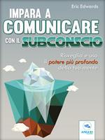 Impara a comunicare con il subconscio