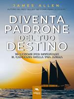 Diventa padrone del tuo destino. 10 lezioni per diventare il capitano della tua anima