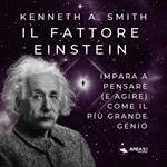 Il fattore Einstein. Impara a pensare (e agire) come il più grande genio