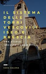 Il sistema delle torri vescovili: Iseo e Brescia . Tra storia, architettura e riti