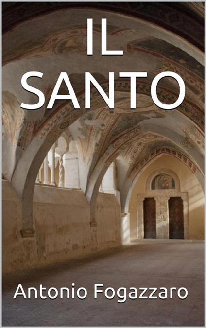 Il santo - Antonio Fogazzaro - ebook