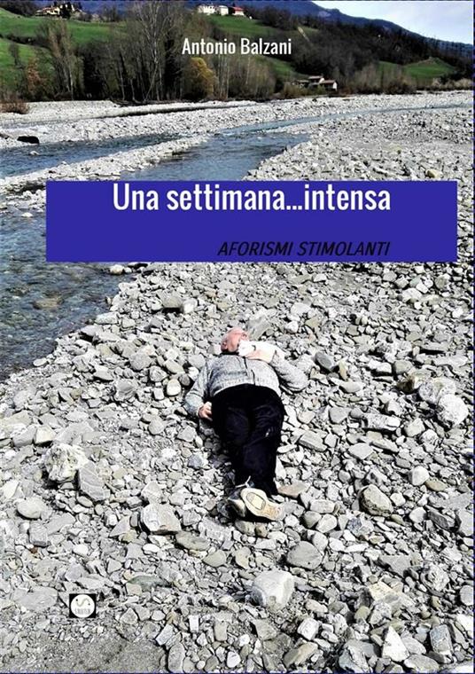 Una settimana... intensa. Aforismi stimolanti - Antonio Balzani - ebook