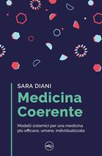 Medicina coerente. Modelli sistemici per una medicina più efficace, umana, individualizzata