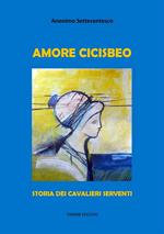 Amore cicisbeo. Storia dei cavalieri serventi