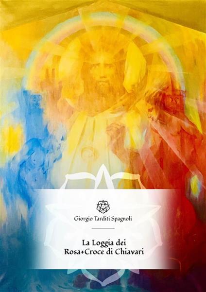 La loggia dei Rosa+Croce di Chiavari - Giorgio Tarditi Spagnoli - ebook