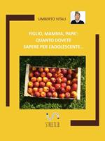 Figlio, mamma, papà: quanto dovete sapere per l'adolescente...