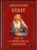 Cap. VI - Il tempo della saggezza