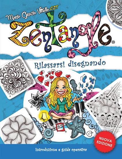 Zentangle. Rilassarsi disegnando. Introduzione e guida operativa - Maria Grazia Vitiello - copertina