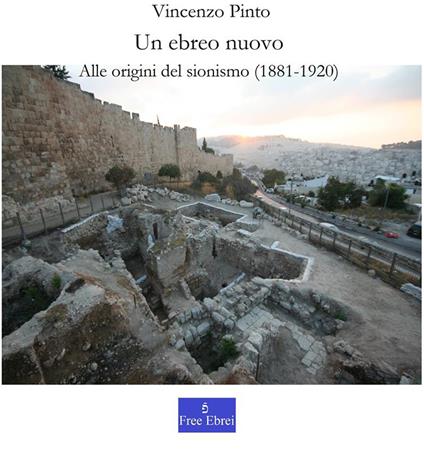 Un ebreo nuovo. Alle origini del sionismo (1881-1920) - Vincenzo Pinto - ebook