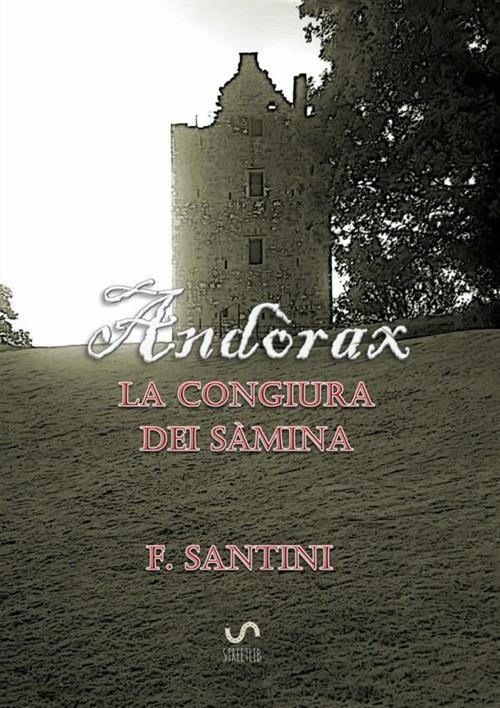 La congiura dei sàmina. Andòrax: Acciaio e carne-Il filo della lama-In cerca di redenzione-Attraverso le acque del tempo - F. Santini - copertina