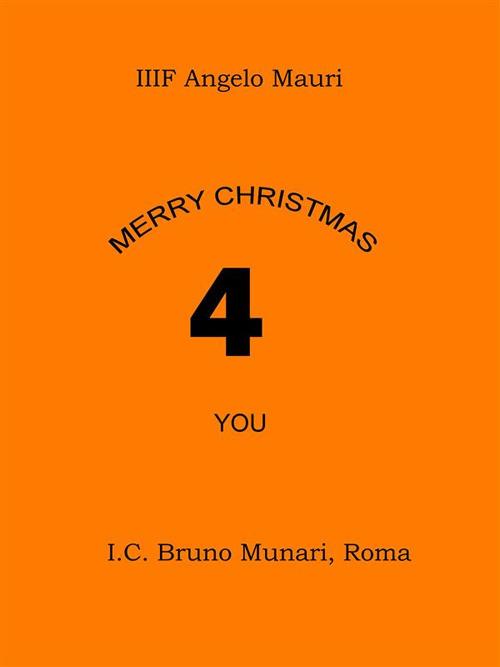 Merry Christmas 4 you. 4 storie, 4 copioni scritti dagli alunni della IIIF - IIIF Angelo Mauri - ebook