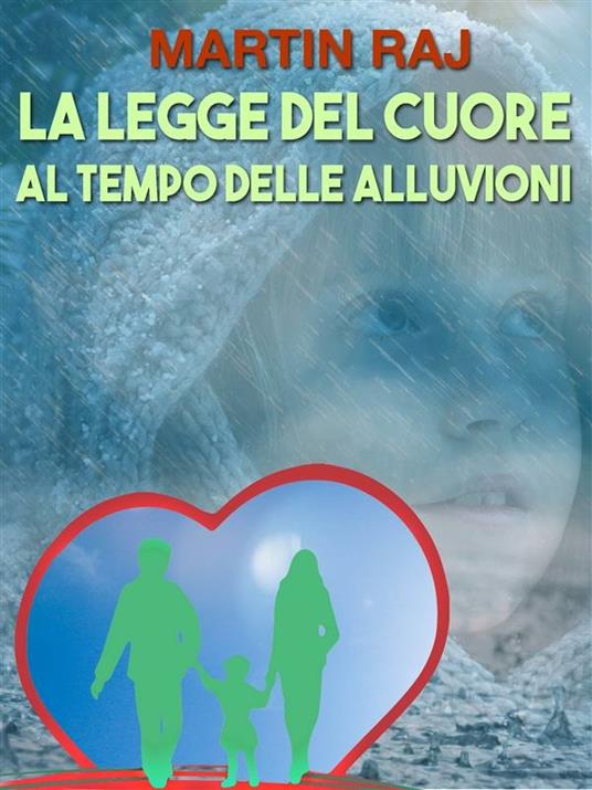 La legge del cuore al tempo delle alluvioni. Come spiegare l'affido familiare al proprio bambino - Martin Raj - ebook