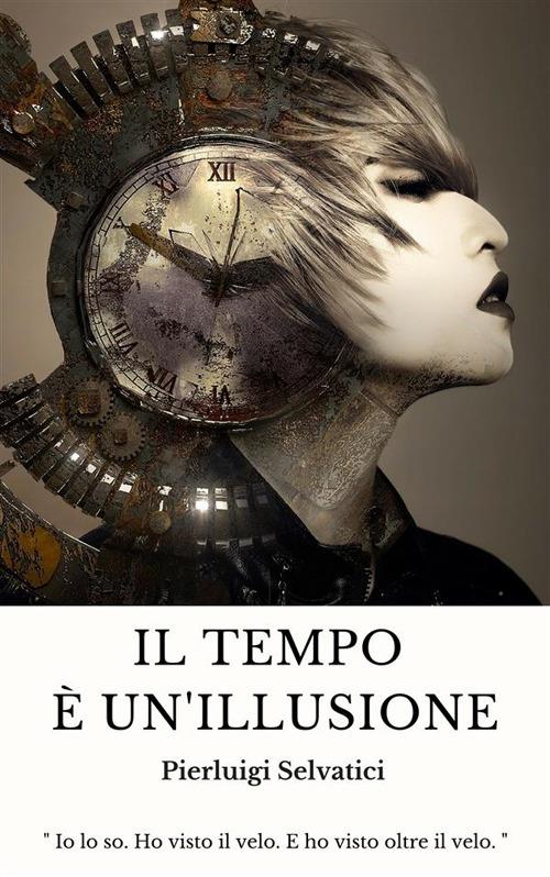 Il tempo è un'illusione - Pierluigi Selvatici - ebook