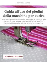 Guida all'uso dei piedini della macchina per cucire. Manuale pratico