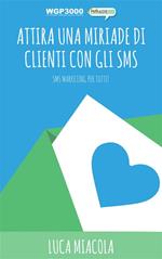 Attira una miriade di clienti con gli sms. Sms marketing per tutti!